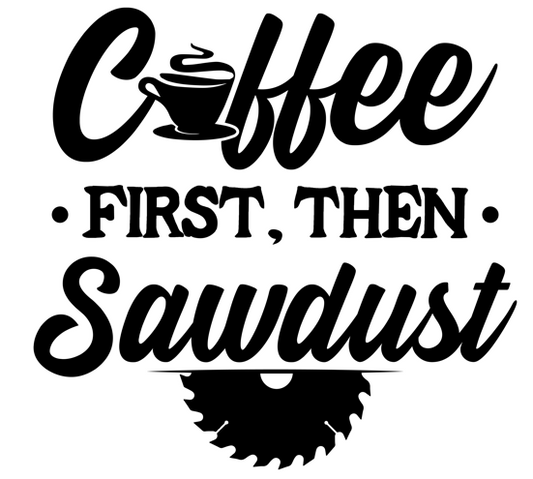 Coffee Then Sawdust Decal