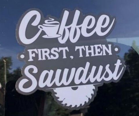 Coffee Then Sawdust Decal