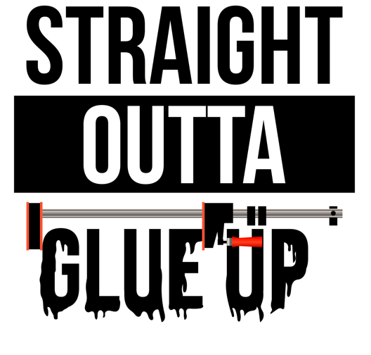 Straight Outta Glue Up Decal