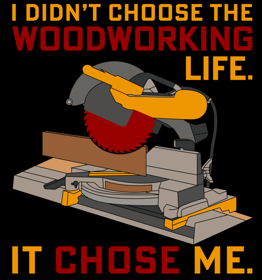 The Woodworking Life Chose Me Decal