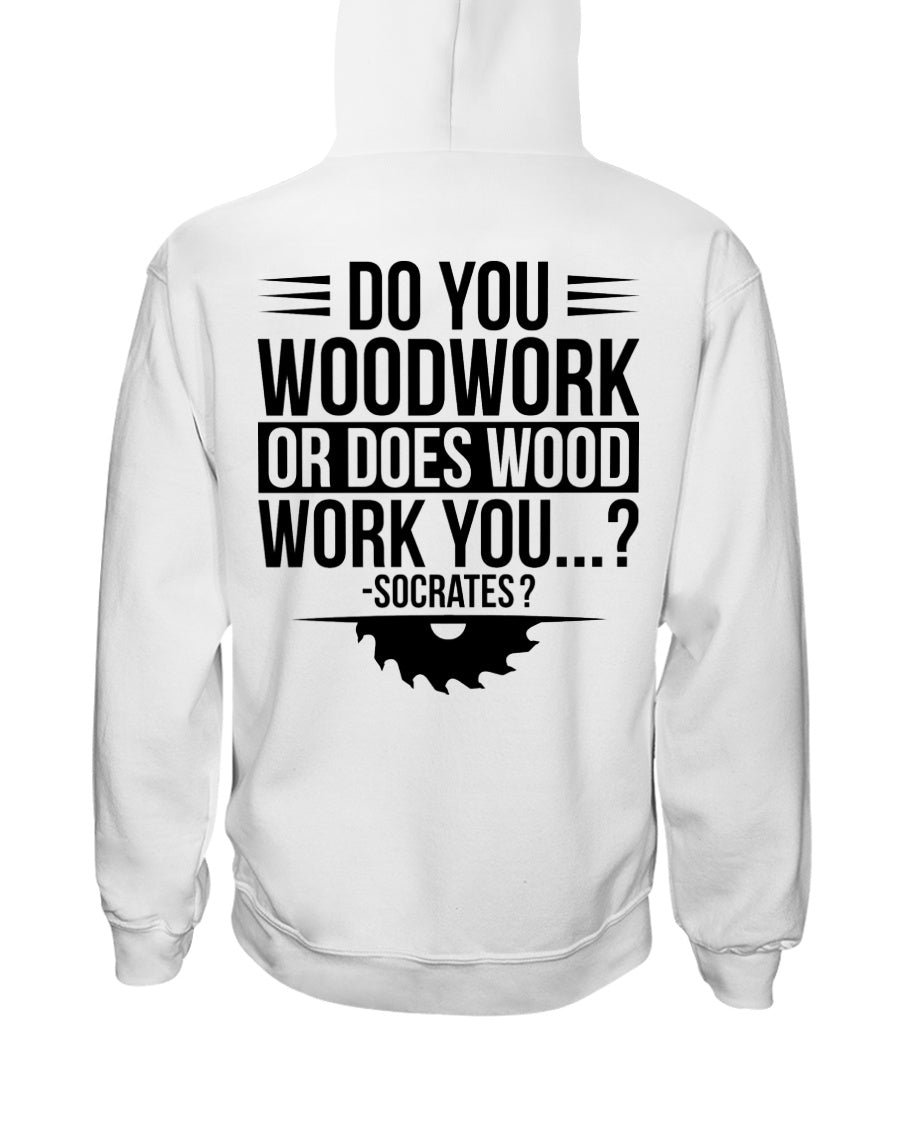 Do you Woodwork, or does Wood Work you? Hoodie