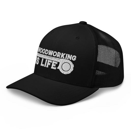 Woodworking Is Life Trucker Hat